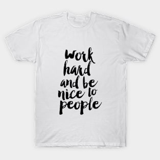 Work Hard And Be Nice to People T-Shirt